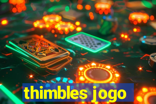 thimbles jogo